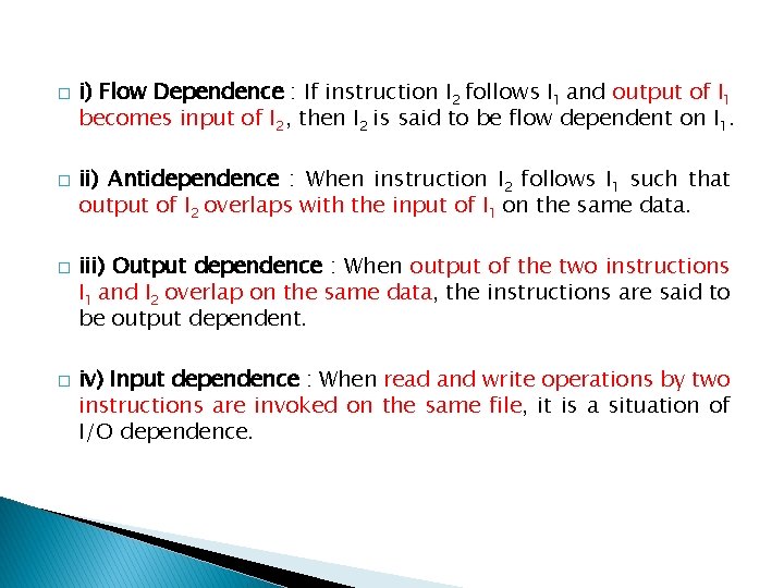 � � i) Flow Dependence : If instruction I 2 follows I 1 and