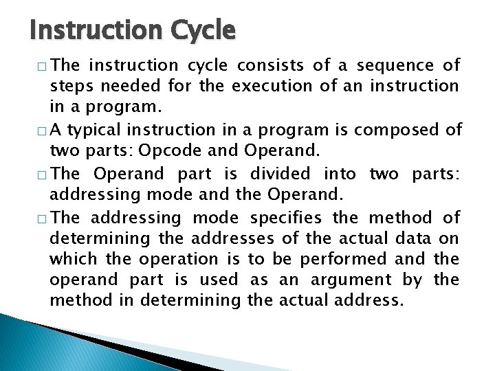 Instruction Cycle � The instruction cycle consists of a sequence of steps needed for