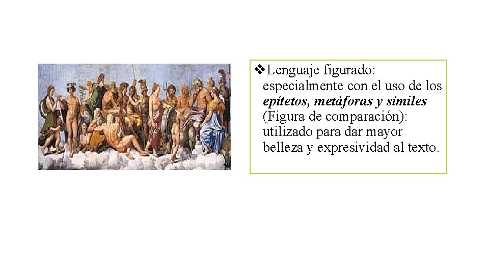 v. Lenguaje figurado: especialmente con el uso de los epítetos, metáforas y símiles (Figura