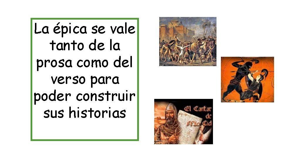 La épica se vale tanto de la prosa como del verso para poder construir La épica se vale tanto de la prosa como del verso para poder construir