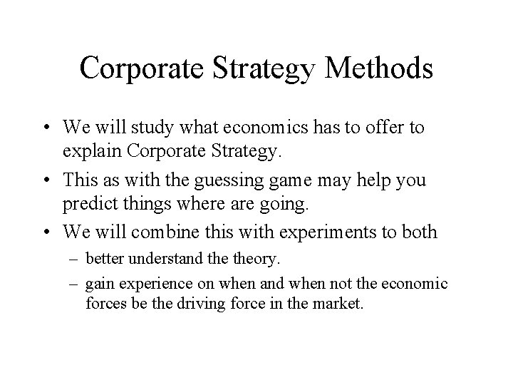 Corporate Strategy Methods • We will study what economics has to offer to explain