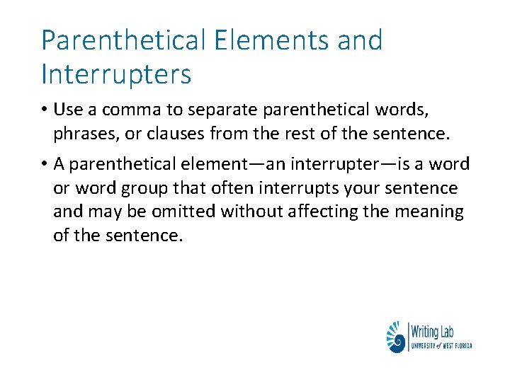 Parenthetical Elements and Interrupters • Use a comma to separate parenthetical words, phrases, or
