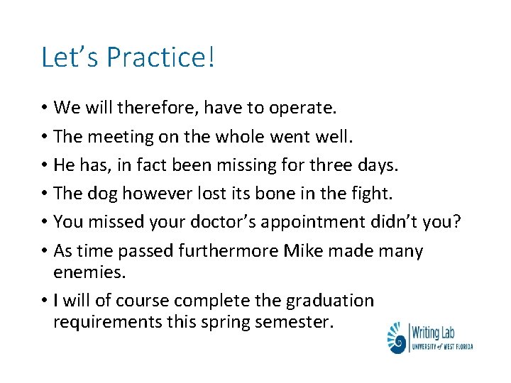 Let’s Practice! • We will therefore, have to operate. • The meeting on the