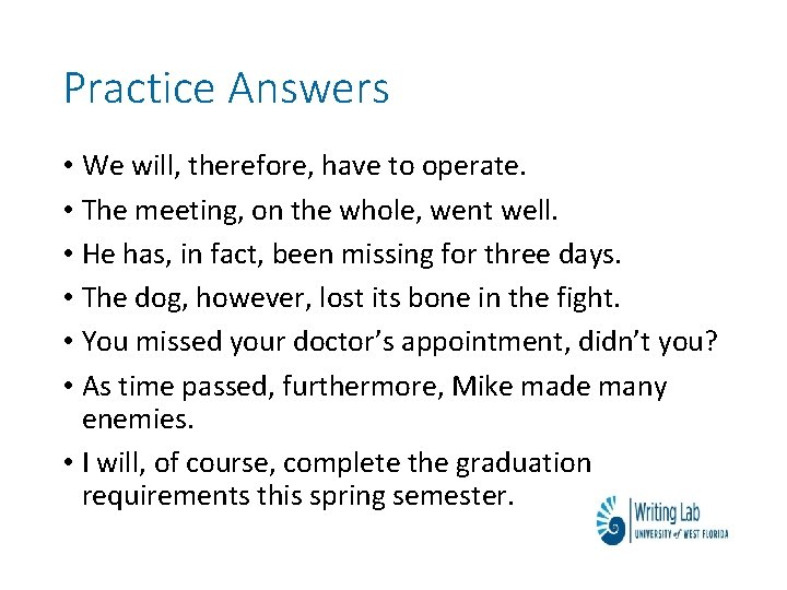 Practice Answers • We will, therefore, have to operate. • The meeting, on the