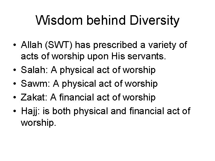 Wisdom behind Diversity • Allah (SWT) has prescribed a variety of acts of worship