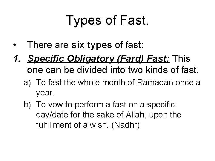 Types of Fast. • There are six types of fast: 1. Specific Obligatory (Fard)