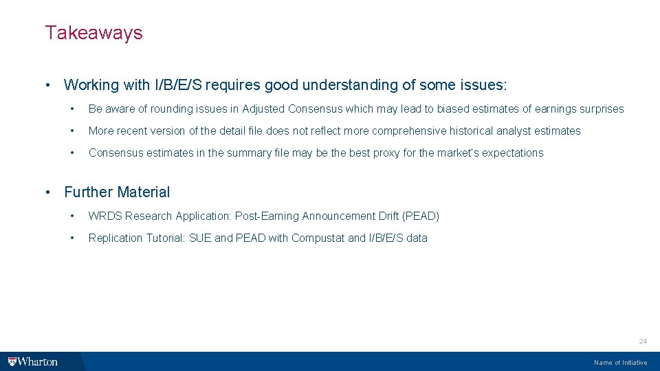 Takeaways • Working with I/B/E/S requires good understanding of some issues: • Be aware