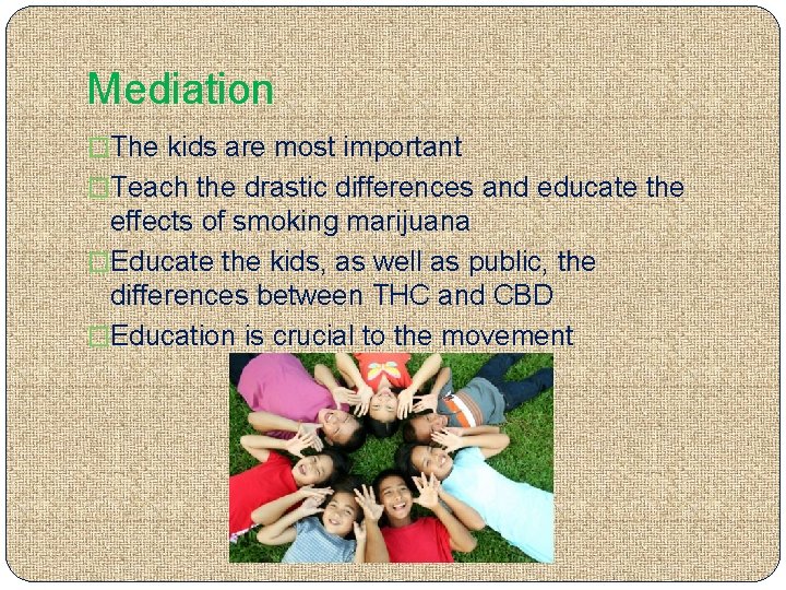 Mediation �The kids are most important �Teach the drastic differences and educate the effects