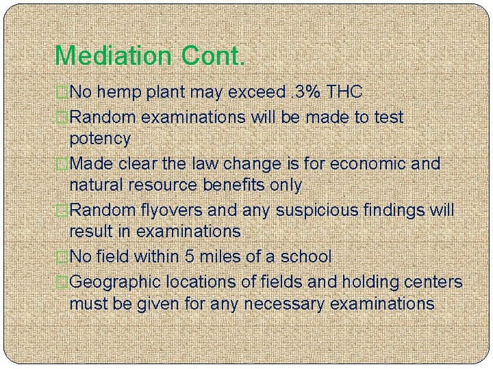 Mediation Cont. �No hemp plant may exceed. 3% THC �Random examinations will be made