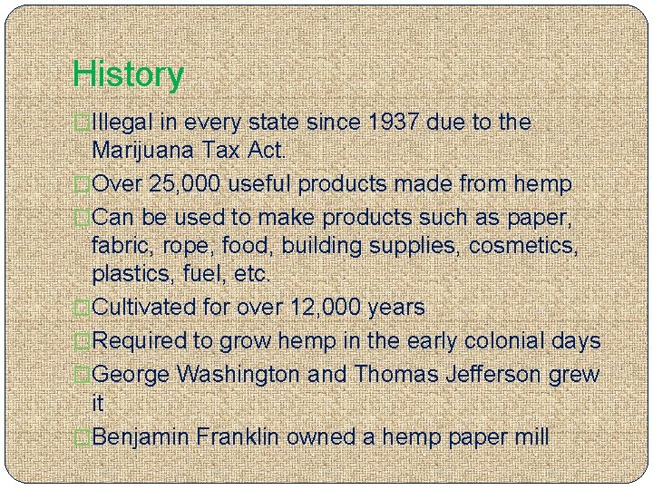 History �Illegal in every state since 1937 due to the Marijuana Tax Act. �Over