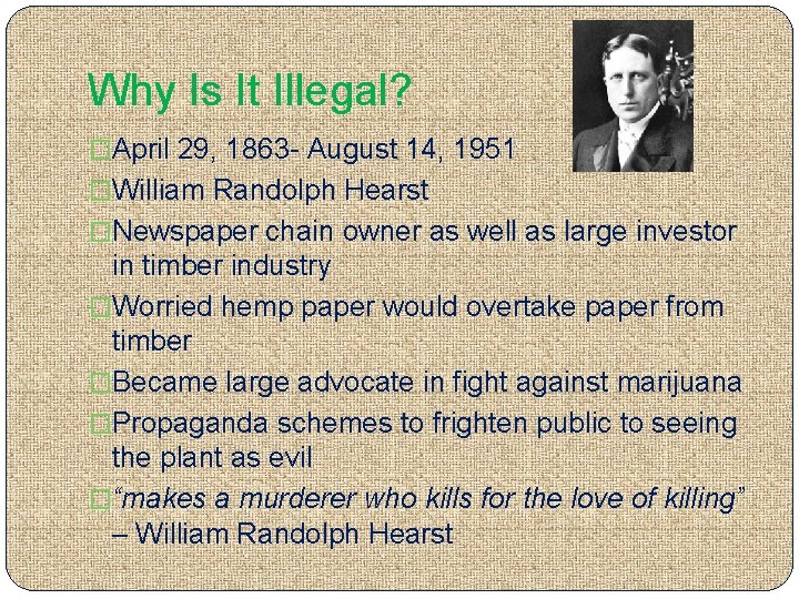 Why Is It Illegal? �April 29, 1863 - August 14, 1951 �William Randolph Hearst