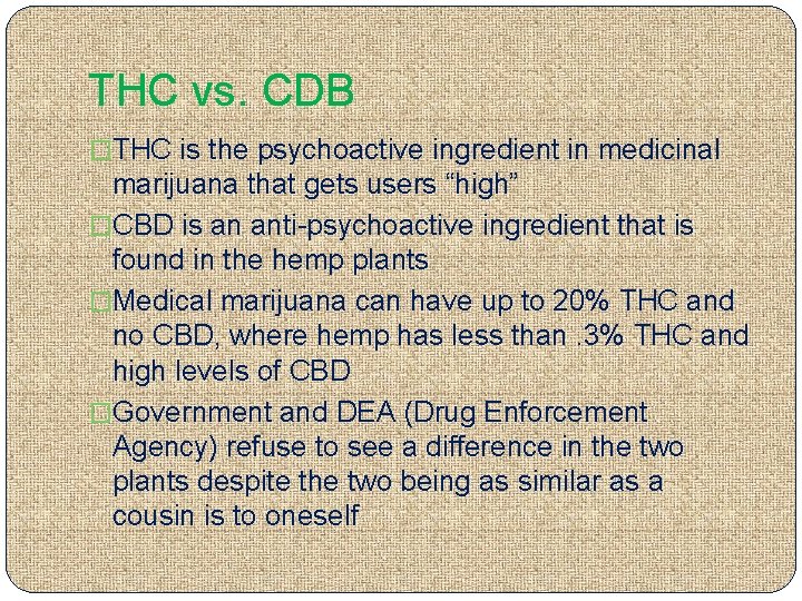 THC vs. CDB �THC is the psychoactive ingredient in medicinal marijuana that gets users