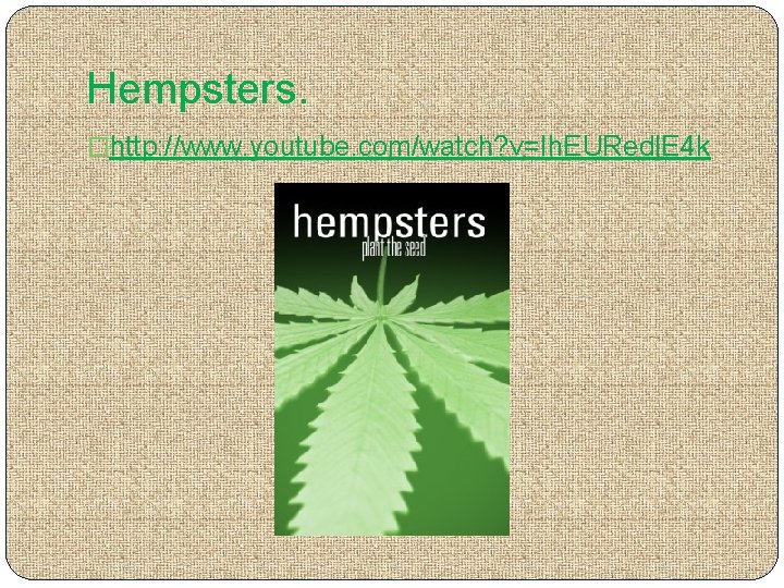 Hempsters. �http: //www. youtube. com/watch? v=Ih. EURedl. E 4 k 