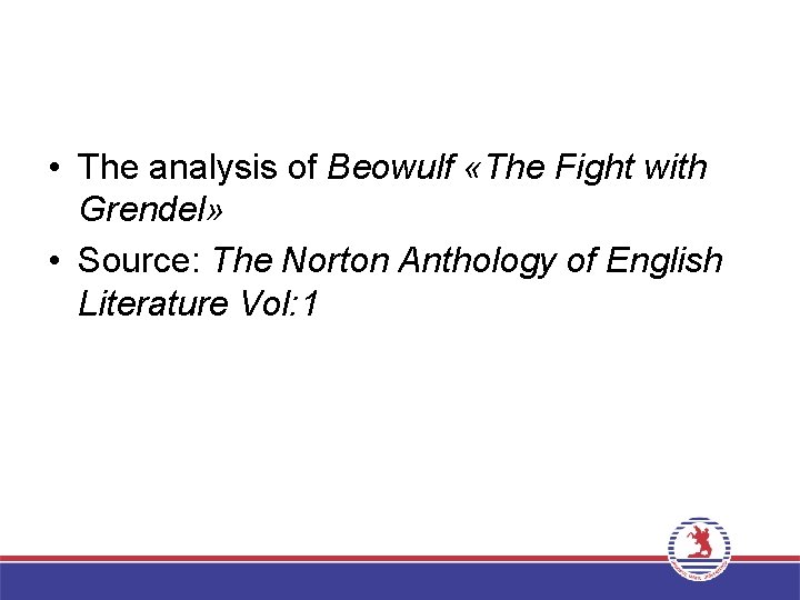  • The analysis of Beowulf «The Fight with Grendel» • Source: The Norton