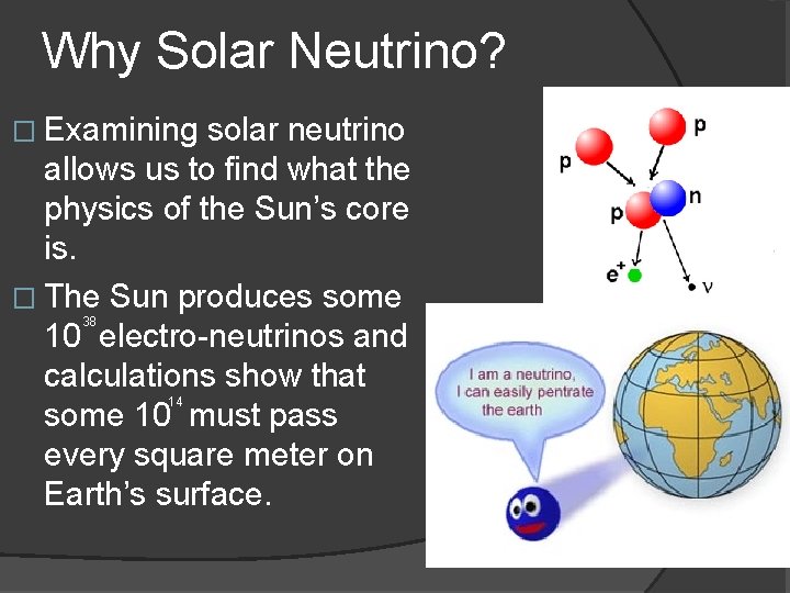 Why Solar Neutrino? � Examining solar neutrino allows us to find what the physics
