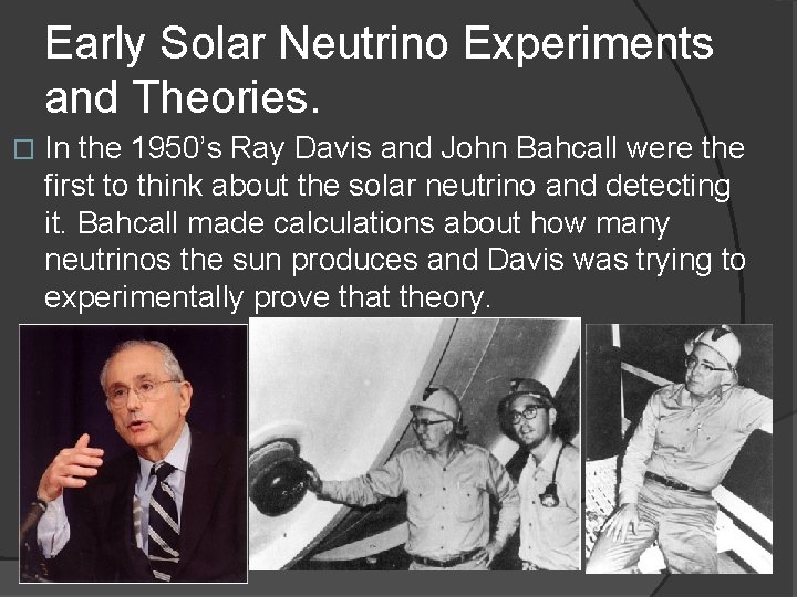 Early Solar Neutrino Experiments and Theories. � In the 1950’s Ray Davis and John