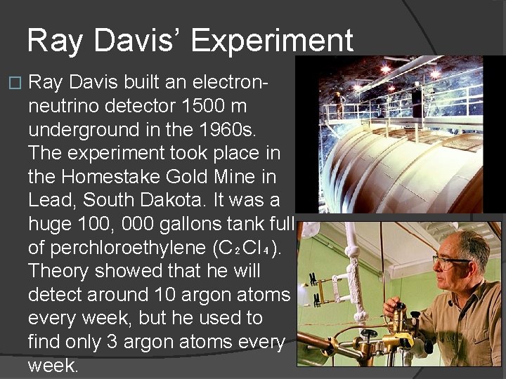 Ray Davis’ Experiment � Ray Davis built an electronneutrino detector 1500 m underground in