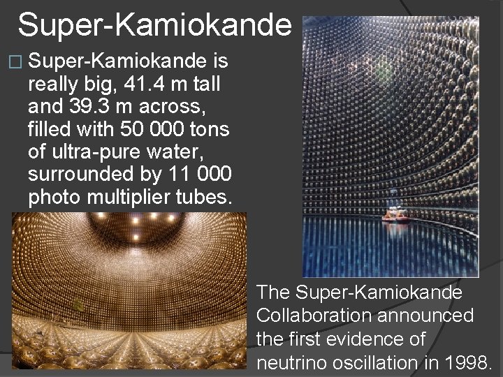 Super-Kamiokande � Super-Kamiokande is really big, 41. 4 m tall and 39. 3 m