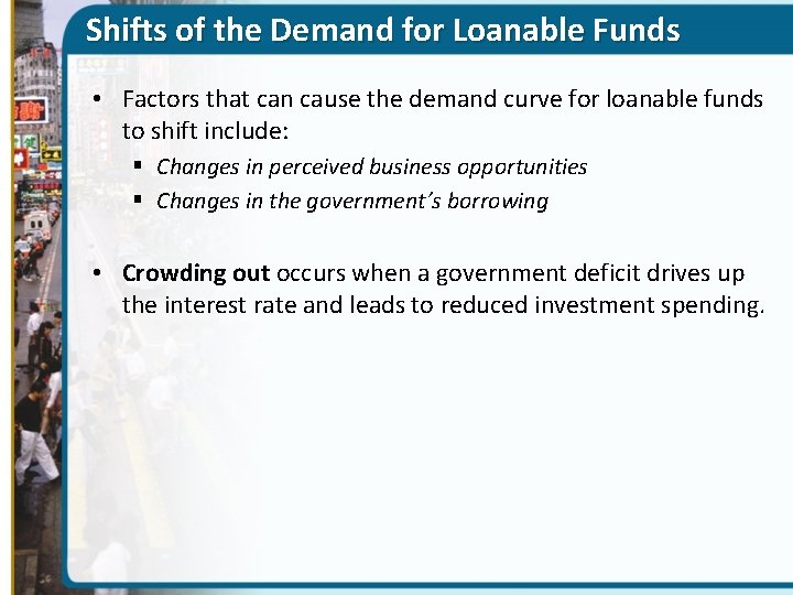 Shifts of the Demand for Loanable Funds • Factors that can cause the demand