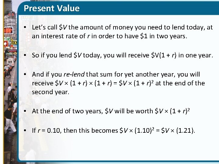 Present Value • Let’s call $V the amount of money you need to lend