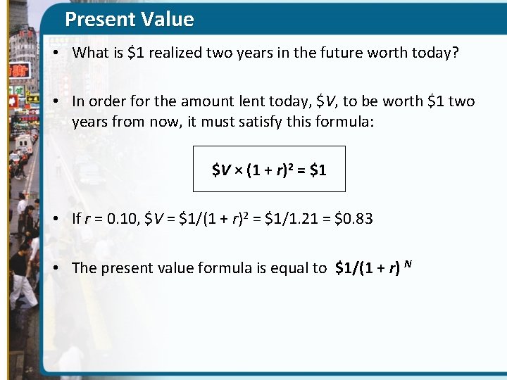Present Value • What is $1 realized two years in the future worth today?