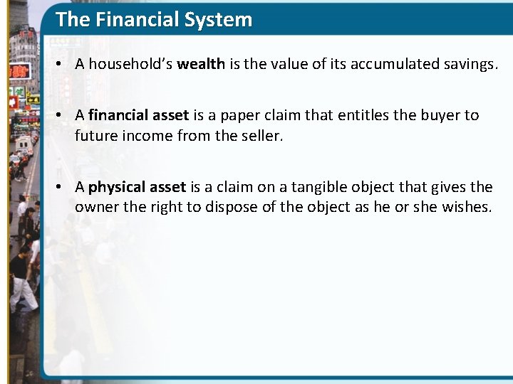 The Financial System • A household’s wealth is the value of its accumulated savings.