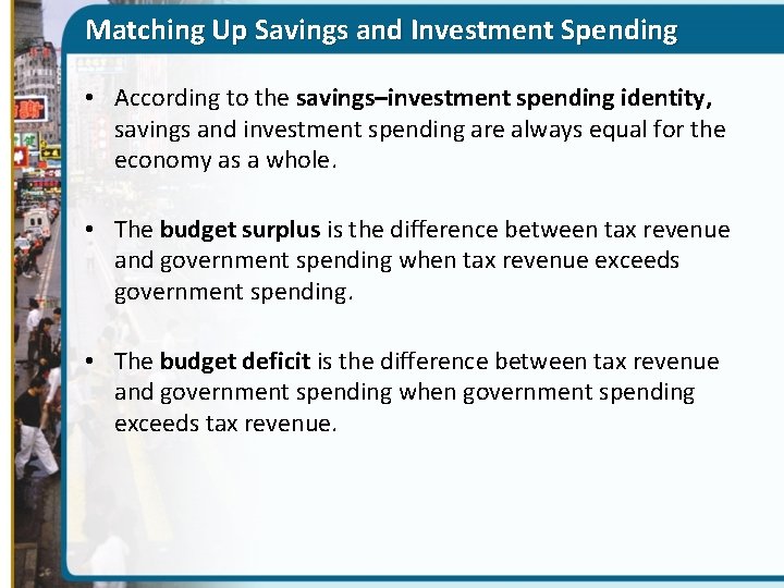 Matching Up Savings and Investment Spending • According to the savings–investment spending identity, savings