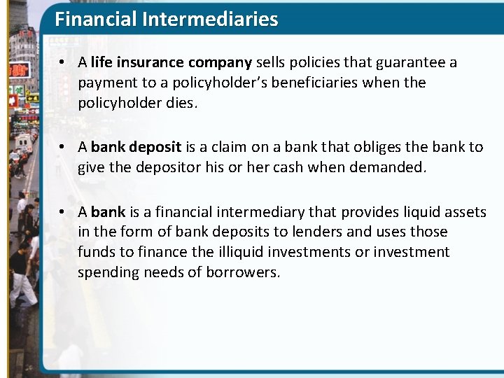 Financial Intermediaries • A life insurance company sells policies that guarantee a payment to