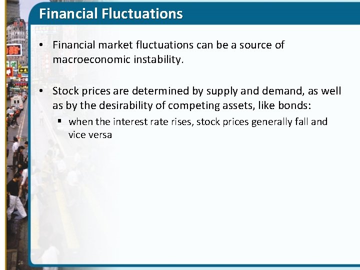 Financial Fluctuations • Financial market fluctuations can be a source of macroeconomic instability. •