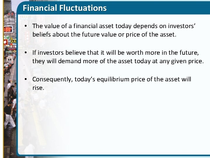 Financial Fluctuations • The value of a financial asset today depends on investors’ beliefs