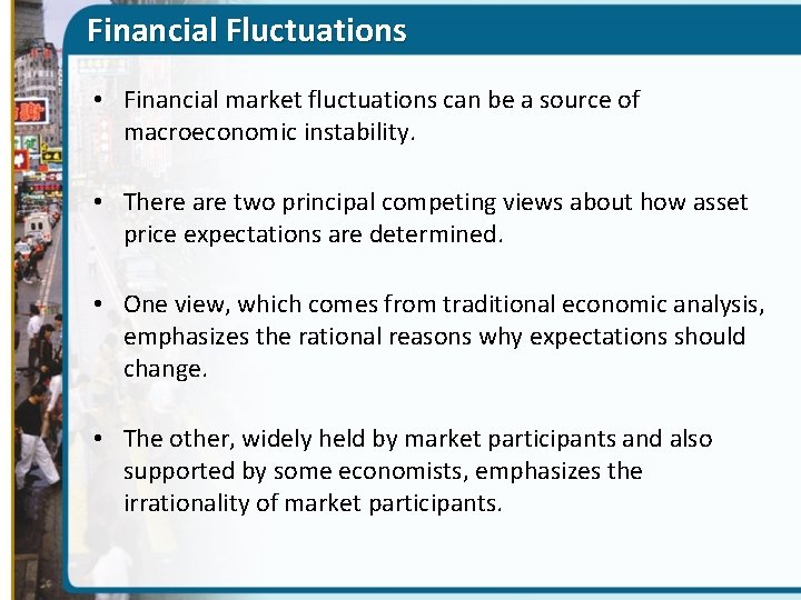 Financial Fluctuations • Financial market fluctuations can be a source of macroeconomic instability. •