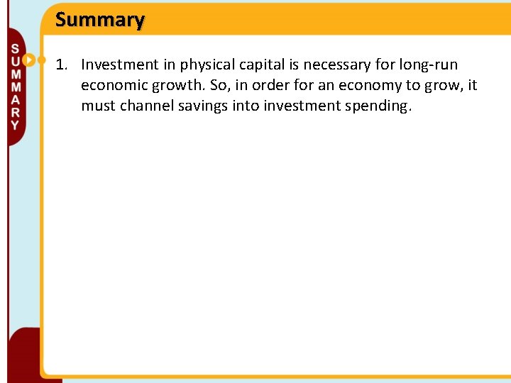 Summary 1. Investment in physical capital is necessary for long-run economic growth. So, in