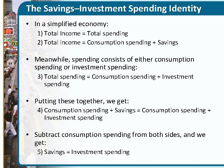 The Savings–Investment Spending Identity • In a simplified economy: 1) Total Income = Total