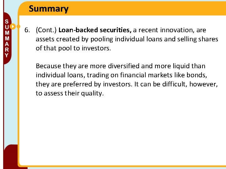 Summary 6. (Cont. ) Loan-backed securities, a recent innovation, are assets created by pooling