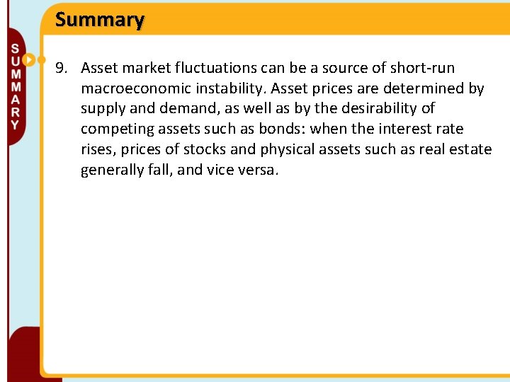 Summary 9. Asset market fluctuations can be a source of short-run macroeconomic instability. Asset