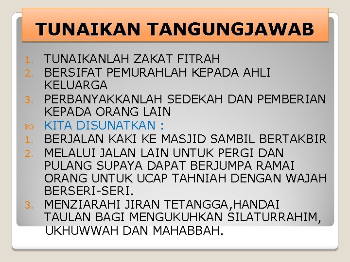 TUNAIKAN TANGUNGJAWAB 1. 2. 3. 1. 2. 3. TUNAIKANLAH ZAKAT FITRAH BERSIFAT PEMURAHLAH KEPADA