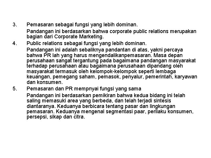 3. 4. 5. Pemasaran sebagai fungsi yang lebih dominan. Pandangan ini berdasarkan bahwa corporate