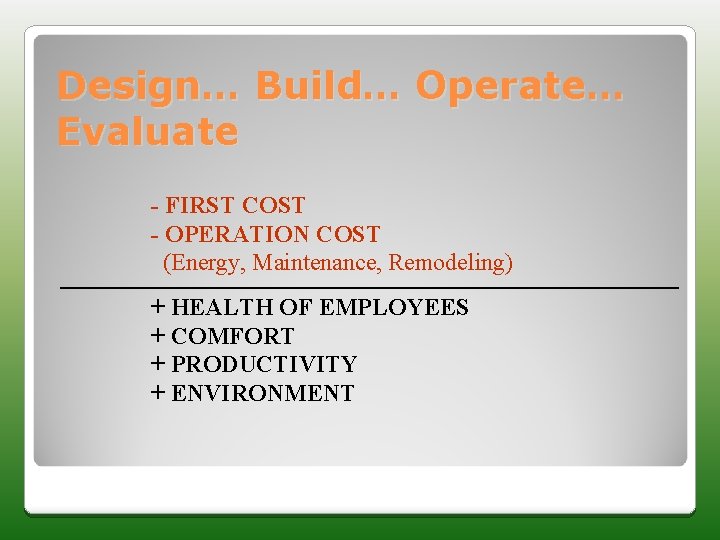 Design… Build… Operate… Evaluate - FIRST COST - OPERATION COST (Energy, Maintenance, Remodeling) +