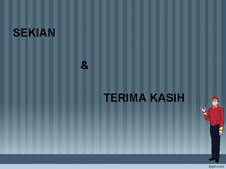 SEKIAN & TERIMA KASIH 