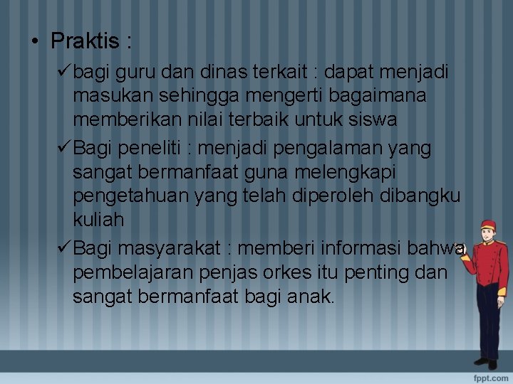  • Praktis : übagi guru dan dinas terkait : dapat menjadi masukan sehingga
