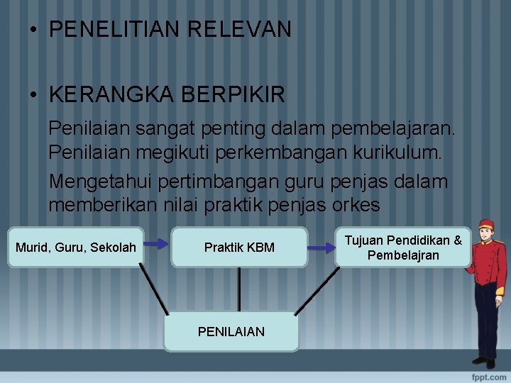  • PENELITIAN RELEVAN • KERANGKA BERPIKIR Penilaian sangat penting dalam pembelajaran. Penilaian megikuti