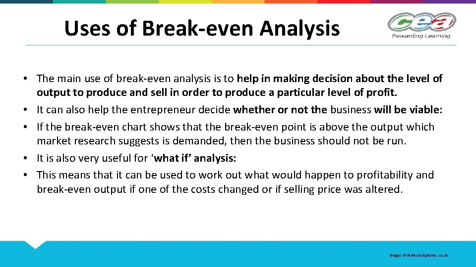 Uses of Break-even Analysis • The main use of break-even analysis is to help