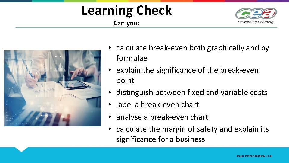 Learning Check Can you: • calculate break-even both graphically and by formulae • explain