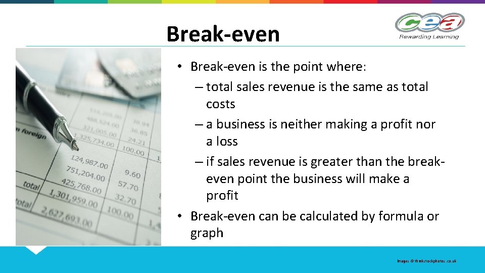 Break-even • Break-even is the point where: – total sales revenue is the same
