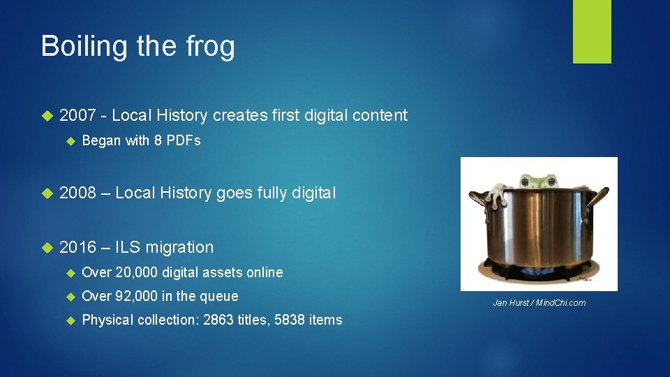 Boiling the frog 2007 - Local History creates first digital content Began with 8