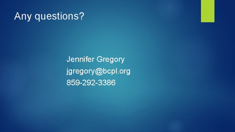 Any questions? Jennifer Gregory jgregory@bcpl. org 859 -292 -3386 