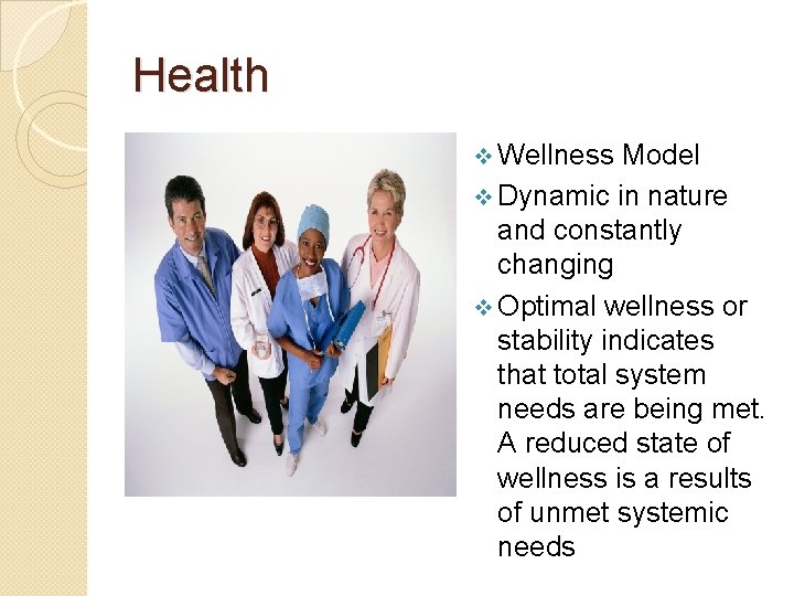 Health v Wellness Model v Dynamic in nature and constantly changing v Optimal wellness