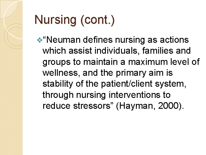 Nursing (cont. ) v“Neuman defines nursing as actions which assist individuals, families and groups
