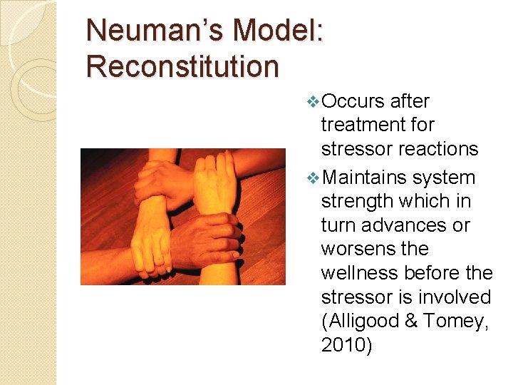 Neuman’s Model: Reconstitution v Occurs after treatment for stressor reactions v Maintains system strength