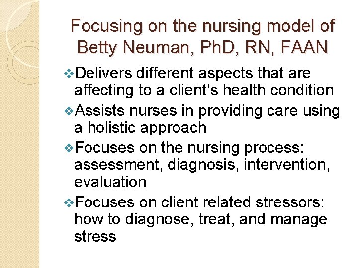 Focusing on the nursing model of Betty Neuman, Ph. D, RN, FAAN v. Delivers